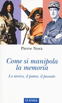 come si manipola la memoria lo storico il potere il passato