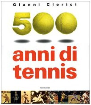 500 anni di tennis ediz illustrata