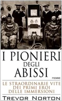 pionieri degli abissi le straordinarie vite dei primi eroi delle im