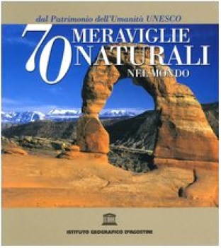 settanta meraviglie naturali nel mondo dal patrimonio dell\'umanit unesco