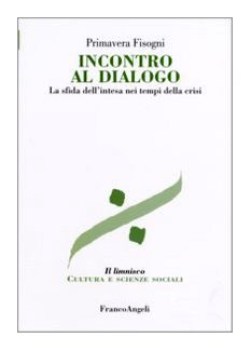 incontro al dialogo la sfida dell\'intesa nei tempi della crisi