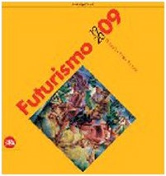 futurismo 1909-2009 velocita\' arte azione ediz illustrata