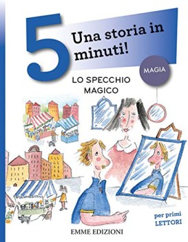 specchio magico una storia in 5 minuti ediz a colori