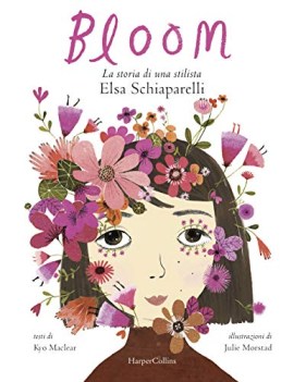 bloom la storia di una stilista elsa schiaparelli ediz illustrata