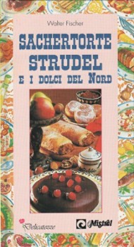 come si fanno sachertorte strudel e i dolci del nord