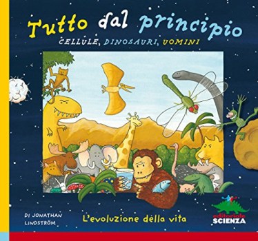 tutto dal principio cellule dinosauri uomini l\'evoluzione della vita