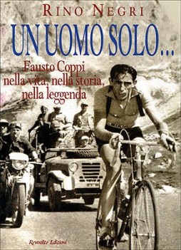 uomo solo fausto coppi nella vita nella storia nella leggenda