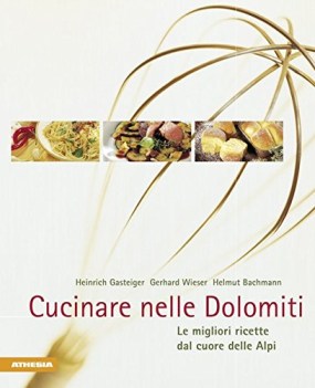 cucinare nelle dolomiti le migliori ricette dal cuore delle alpi