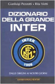 dizionario della grande inter dalle origini ai nostri giorni