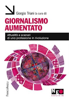 giornalismo aumentato attualit e scenari di una professione in rivoluzione