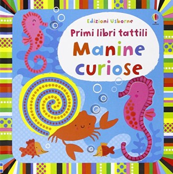 manine curiose primi libri tattili ediz. illustrata