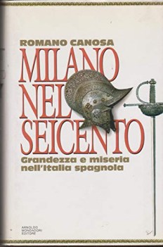 milano nel seicento grandezza e miseria nell\'italia spagnola