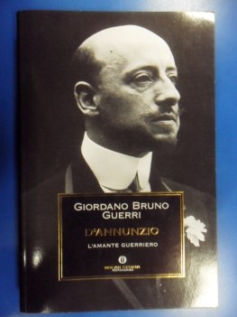 D\'Annunzio l\'amante guerriero