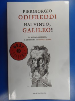 Hai vinto Galileo La vita il pensiero il dibattito su scienza e fede