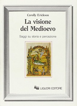 visione del medioevo saggi su storia e percezione