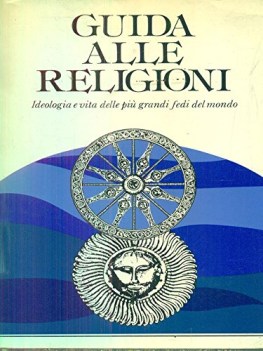 guida alle religioni ideologia e vita delle pi grandi fedi del mond