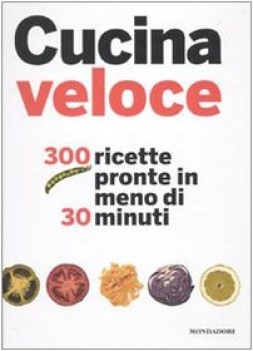 cucina veloce 300 ricette pronte in meno di 30 minuti ediz illustra