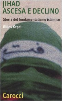 jihad ascesa e declino storia del fondamentalismo islamico