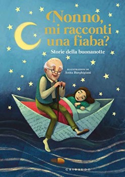 nonno mi racconti una fiaba storie della buonanotte ediz a colori