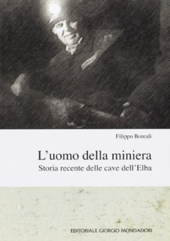 uomo della miniera storia recente delle cave dell\'elba