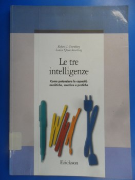 Tre intelligenze Come potenziare le capacit analitiche creative e pratiche