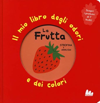 frutta il mio libro degli odori e dei colori ediz. a colori