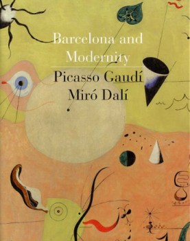 barcelona and modernity picasso gaudi miro dali