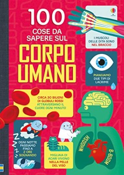 100 cose da sapere sul corpo umano ediz. illustrata