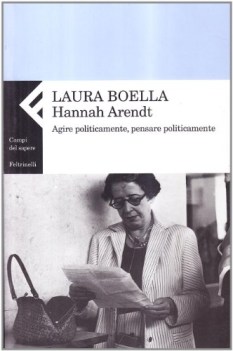 hannah arendt agire politicamente pensare praticamente