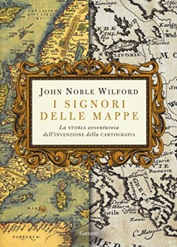 signori delle mappe la storia avventurosa dell\'invenzione della cartografia