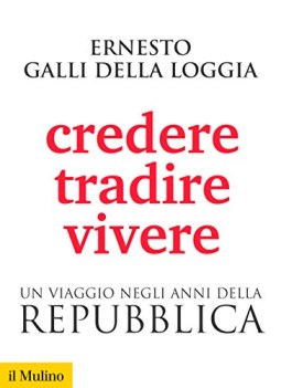 credere tradire vivere un viaggio negli anni della repubblica