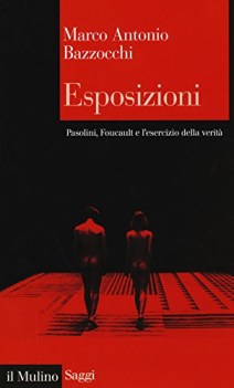 esposizioni pasolini foucault e l\'esercizio della verita