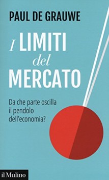 limiti del mercato da che parte oscilla il pendolo dell\'economia