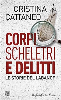 Corpi scheletri e delitti. Le storie del LABANOF