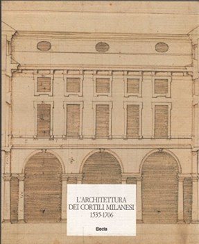 architettura dei cortili milanesi 1535-1706 con cofanetto