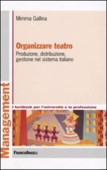 organizzare teatro produzione distribuzione gestione nel sistema italiano