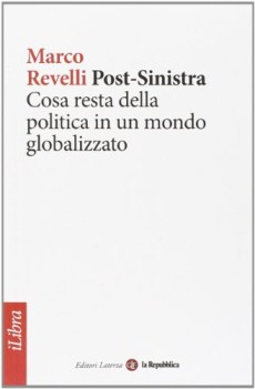 postsinistra cosa resta della politica in un mondo globalizzato