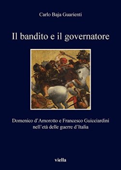 bandito e il governatore domenico d\'amorotto e francesco guicciardini