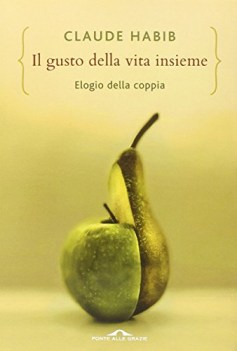 gusto della vita insieme elogio della coppia