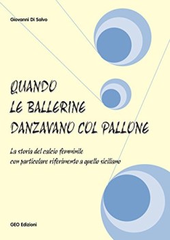 quando le ballerine danzavano col pallone la storia del calcio femmin