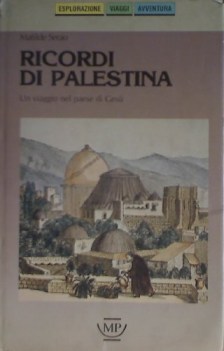 ricordi di palestina un viaggio nel paese di gesu