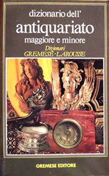 dizionario dell\'antiquariato maggiore e minore