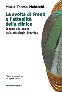 svolta di freud e l\'attualita\' della clinica scenari alle origini della psicolog