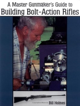 master gunmaker s guide to building bolt action rifles