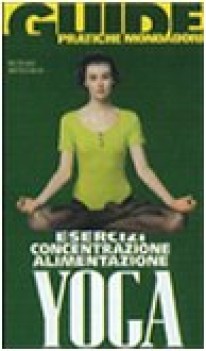 Yoga esercizi concentrazione alimentazione. Guide pratiche. Cartonato a colori