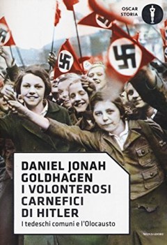 volonterosi carnefici di hitler i tedeschi comuni e l\'olocausto