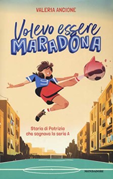 volevo essere maradona storia di patrizia che sognava la serie a