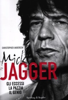 mick jagger gli eccessi la pazzia il genio