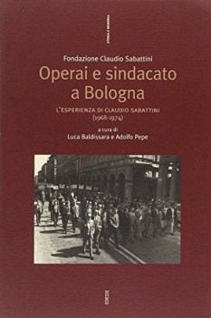 operai e sindacato a bologna lesperienza di claudio sabattini 1968