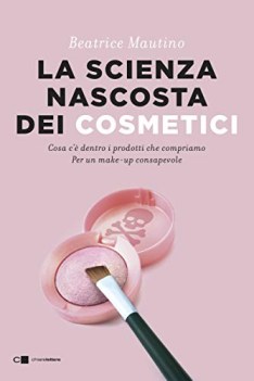 scienza nascosta dei cosmetici cosa c\'e\' dentro i prodotti che compriamo...